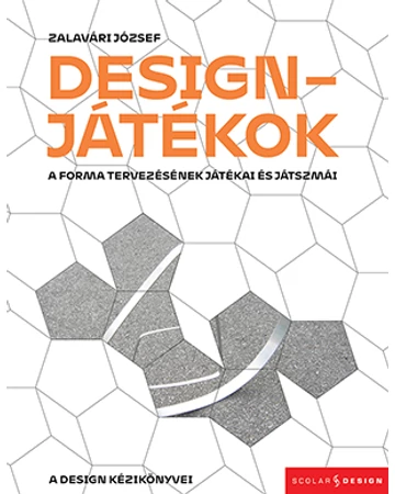 Designjátékok - A forma tervezésének játékai és játszmái