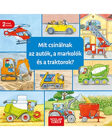 Mit csinálnak az autók, a markolók és a traktorok?