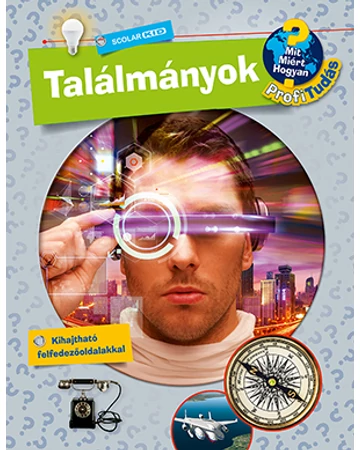 Találmányok (Mit? Miért? Hogyan? Profi Tudás)