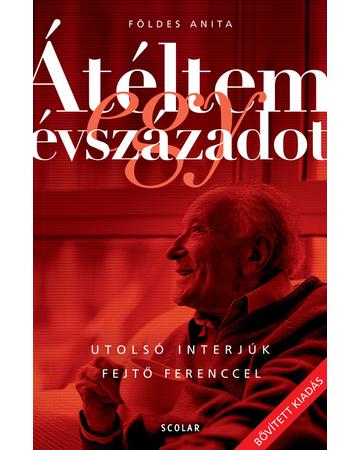 Átéltem egy évszázadot – Utolsó interjúk Fejtő Ferenccel (2., javított és bővített kiadás)