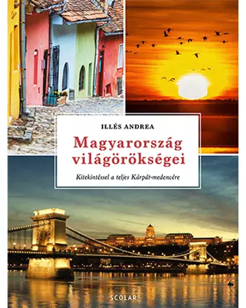 Magyarország világörökségei – kitekintéssel a teljes Kárpát-medencére (átdolgozott kiadás)