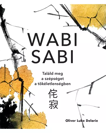 Wabi sabi – Találd meg a szépséget a tökéletlenségben
