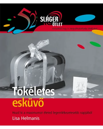 Tökéletes esküvő (52 Sláger ötlet)