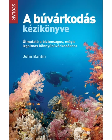 A búvárkodás kézikönyve – Útmutató a biztonságos, mégis izgalmas könnyűbúvárkodáshoz