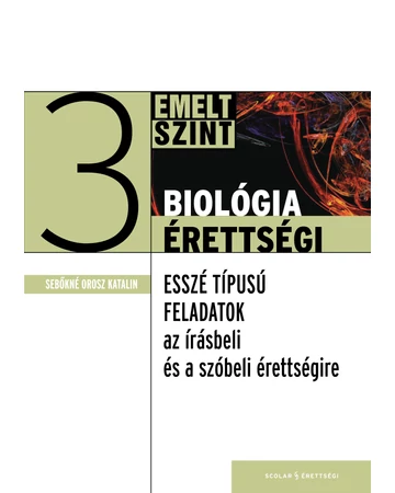 Biológiaérettségi 3 – Esszé típusú feladatok az emelt szintű írásbeli és szóbeli érettségire