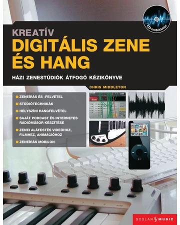 Kreatív digitális zene és hang - Házi zenestúdiók átfogó kézikönyve