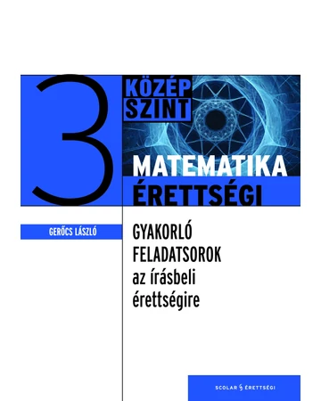 Matematikaérettségi 3. – Gyakorló feladatsorok az írásbeli érettségire – Középszint