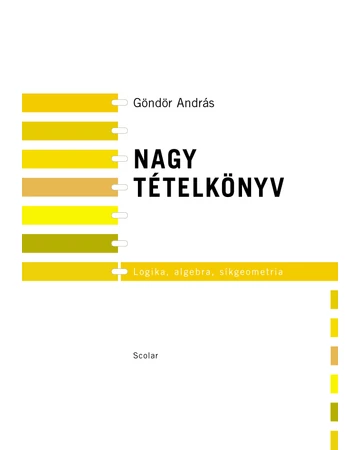 Nagy tételkönyv 1. kötet – Logika, algebra, síkgeometria