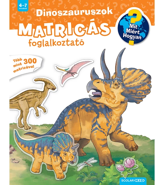 Dinoszauruszok (Mit? Miért? Hogyan? Matricás foglalkoztató)