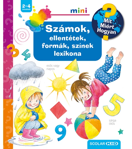 Számok, ellentétek, formák, színek lexikona – Mit? Miért? Hogyan? Mini