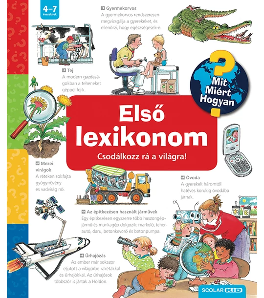 Első lexikonom – Csodálkozz rá a világra! – Mit? Miért? Hogyan?