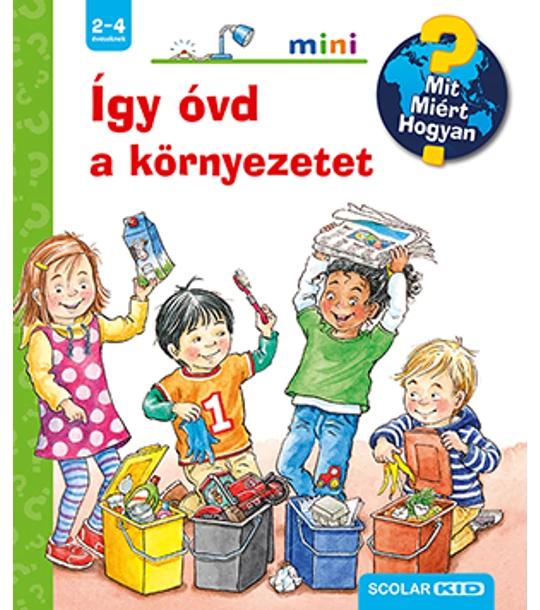 Így óvd a környezetet – Mit? Miért? Hogyan? Mini (51.)