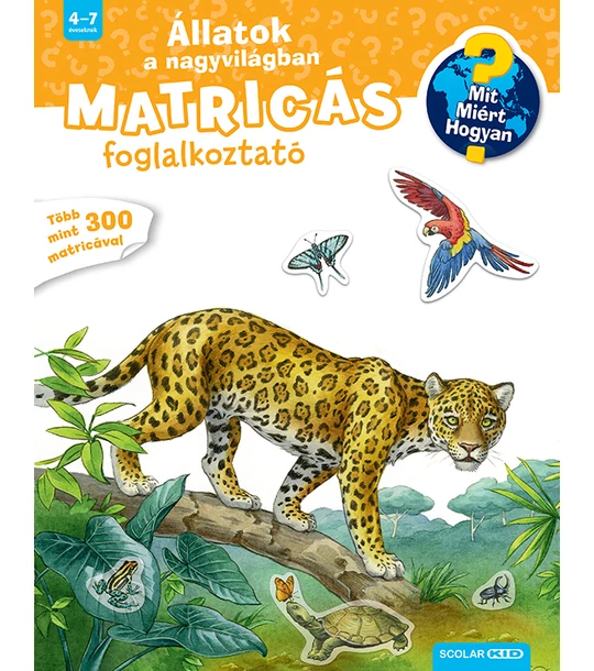 Állatok a nagyvilágban (Mit? Miért? Hogyan? Matricás foglalkoztató)