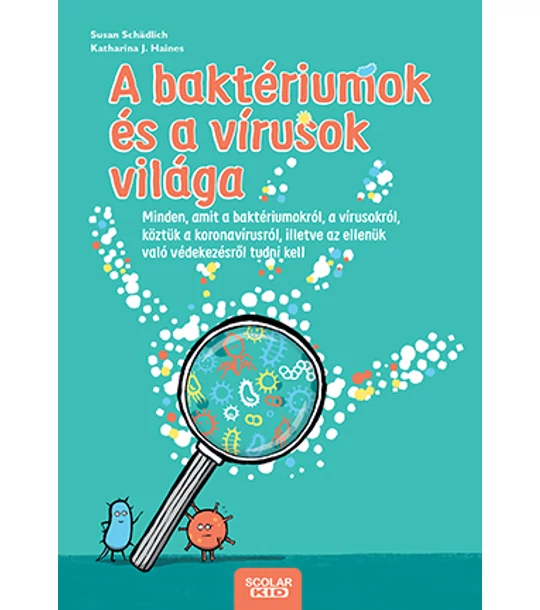 A baktériumok és a vírusok világa – Minden, amit a baktériumokról, a vírusokról, köztük a koronavírusról, illetve az ellenük való védekezésről tudni kell