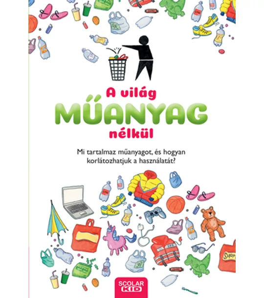 A világ műanyag nélkül – Mi tartalmaz műanyagot, és hogyan korlátozhatjuk a használatát?