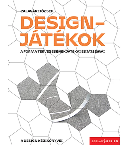 Designjátékok - A forma tervezésének játékai és játszmái