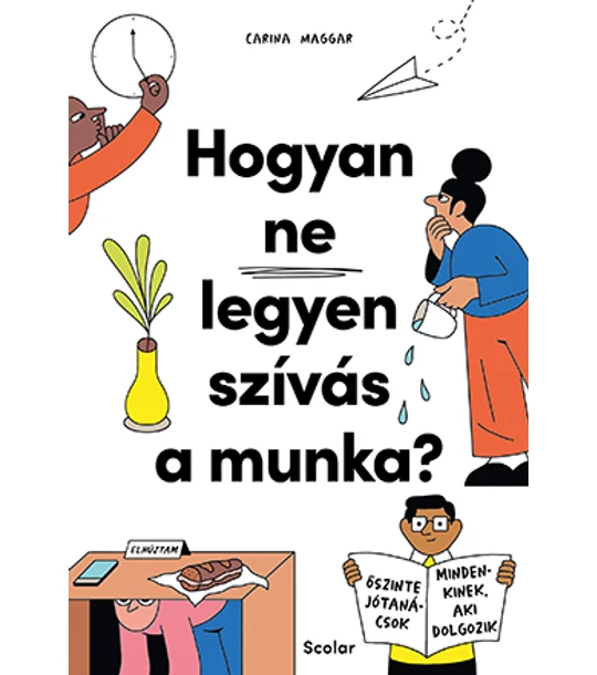 Hogyan ne legyen szívás a munka? – Őszinte jótanácsok mindenkinek, aki dolgozik