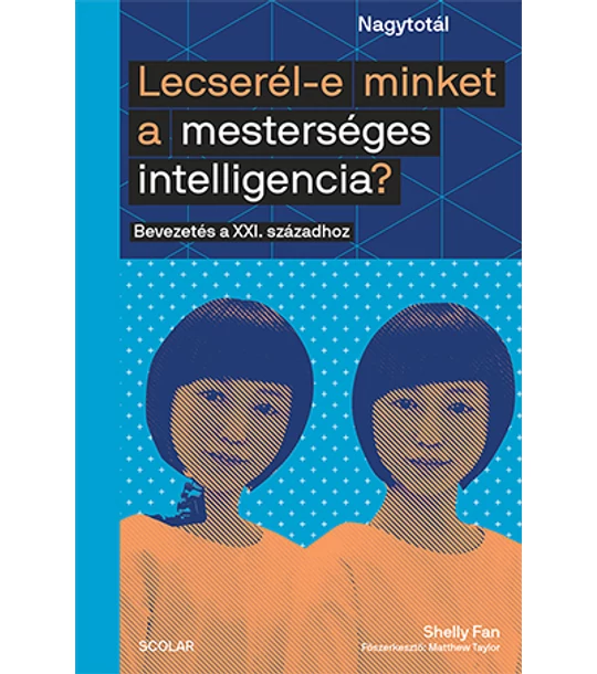 Lecserél-e minket a mesterséges intelligencia? -  Bevezetés a XXI. századhoz