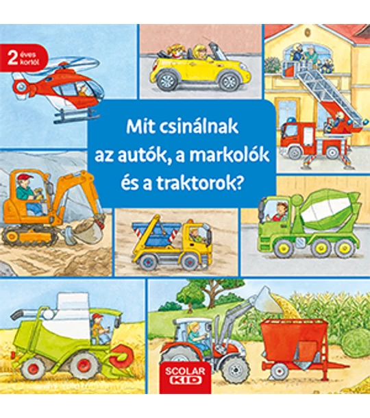 Mit csinálnak az autók, a markolók és a traktorok?