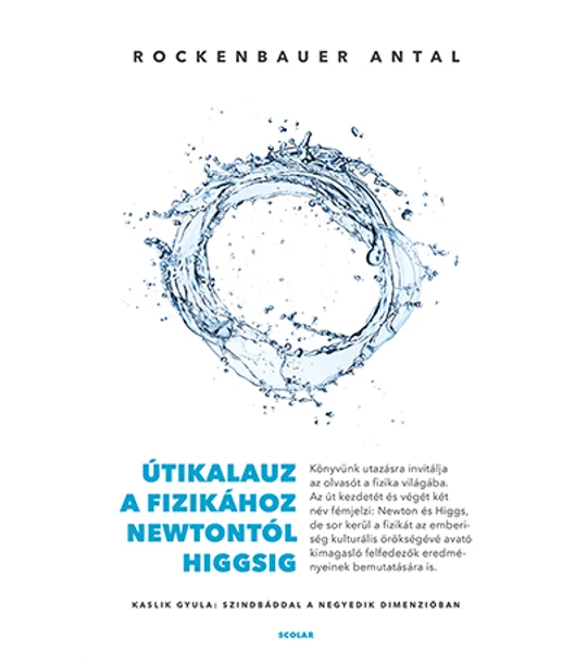 Útikalauz a fizikához Newtontól Higgsig – Kaslik Gyula: Szindbáddal a negyedik dimenzióban