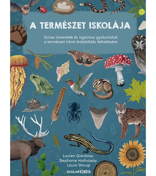 A természet iskolája – Színes ismeretek és izgalmas gyakorlatok a természet iránti érdeklődés felkeltésére