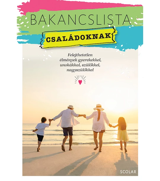Bakancslista – Családoknak (Felejthetetlen élmények gyerekekkel, unokákkal, szülőkkel, nagyszülőkkel)