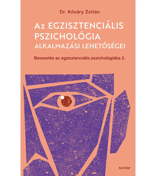 Az egzisztenciális pszichológia alkalmazási lehetőségei – Bevezetés az egzisztenciális pszichológiába II.