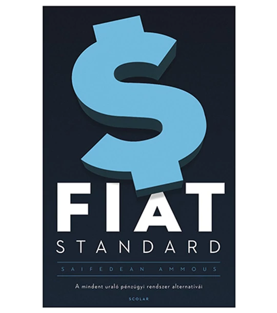 FIAT STANDARD – A mindent uraló pénzügyi rendszer alternatívái 2. kiadás