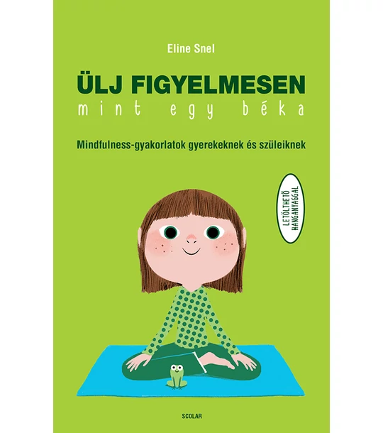 Ülj figyelmesen, mint egy béka! – Mindfulness-gyakorlatok gyerekeknek és szüleiknek