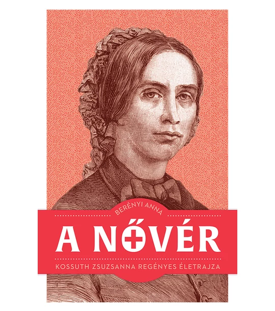 A nővér – Kossuth Zsuzsanna regényes életrajza (e-könyv)
