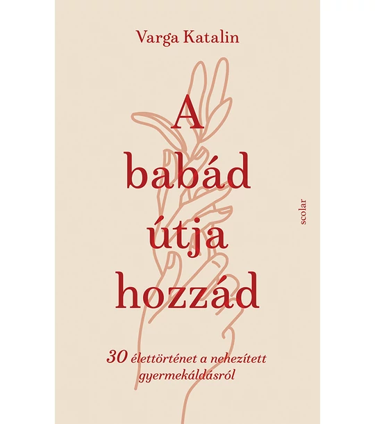 A babád útja hozzád – 30 élettörténet a nehezített gyermekáldásról