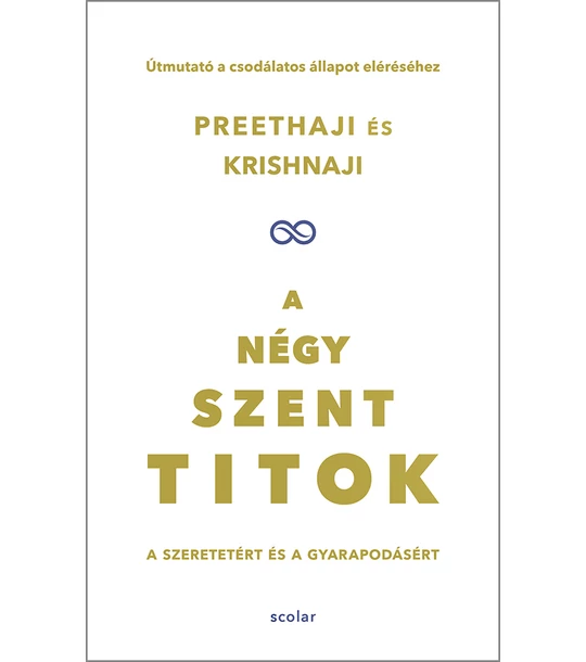 A négy szent titok - A szeretetért és a gyarapodásért. Útmutató a csodálatos állapot eléréséhez