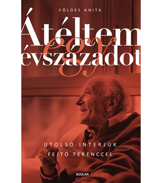 Átéltem egy évszázadot – Utolsó interjúk Fejtő Ferenccel