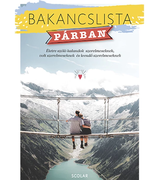 Bakancslista – Párban (Életre szóló kalandok szerelmeseknek, volt szerelmeseknek és leendő szerelmeseknek)