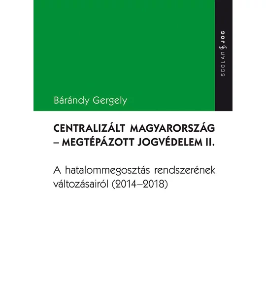Centralizált Magyarország – Megtépázott jogvédelem II.