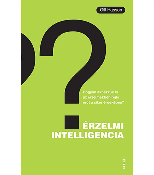 Érzelmi intelligencia – Hogyan aknázzuk ki az érzelmekben rejlő erőt a siker érdekében?