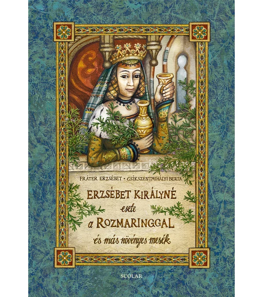 Erzsébet királyné esete a rozmaringgal és más növényes mesék