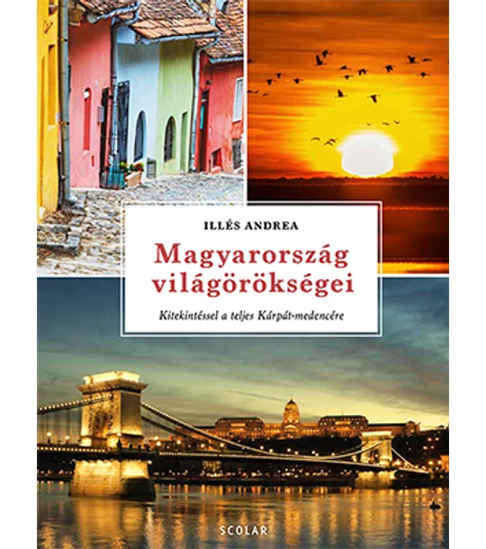 Magyarország világörökségei – kitekintéssel a teljes Kárpát-medencére (átdolgozott kiadás)