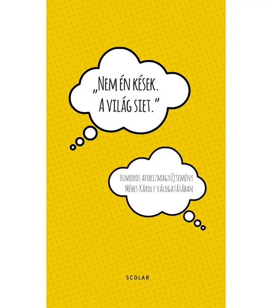 Nem én kések. A világ siet. – Humoros aforizmák Méhes Károly válogatásában