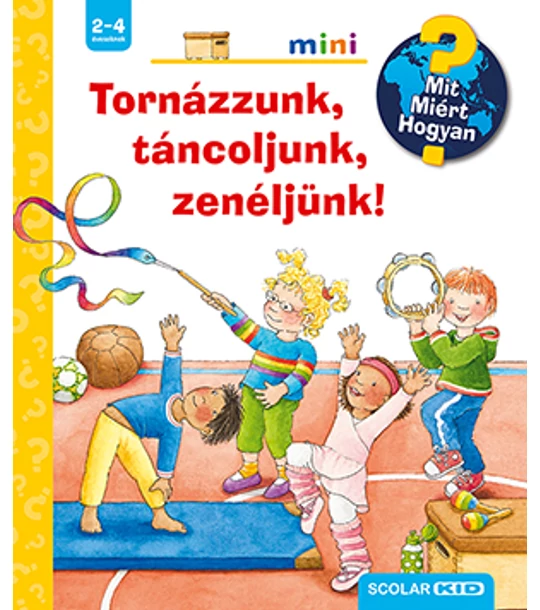 Tornázzunk, táncoljunk, zenéljünk! – Mit? Miért? Hogyan? Mini (50.)