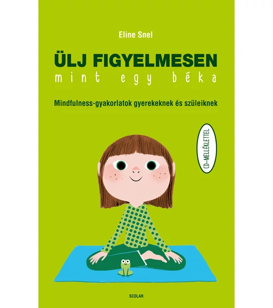 Ülj figyelmesen, mint egy béka! – Mindfulness-gyakorlatok  gyerekeknek és szüleiknek (CD-melléklettel)