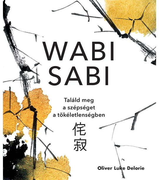 Wabi sabi – Találd meg a szépséget a tökéletlenségben