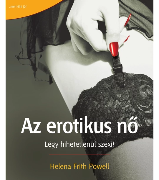 Az erotikus nő – Légy hihetetlenül szexi!