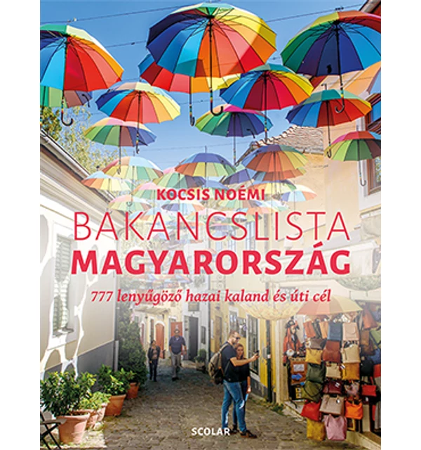 Bakancslista – Magyarország (777 lenyűgöző hazai kaland és úti cél)