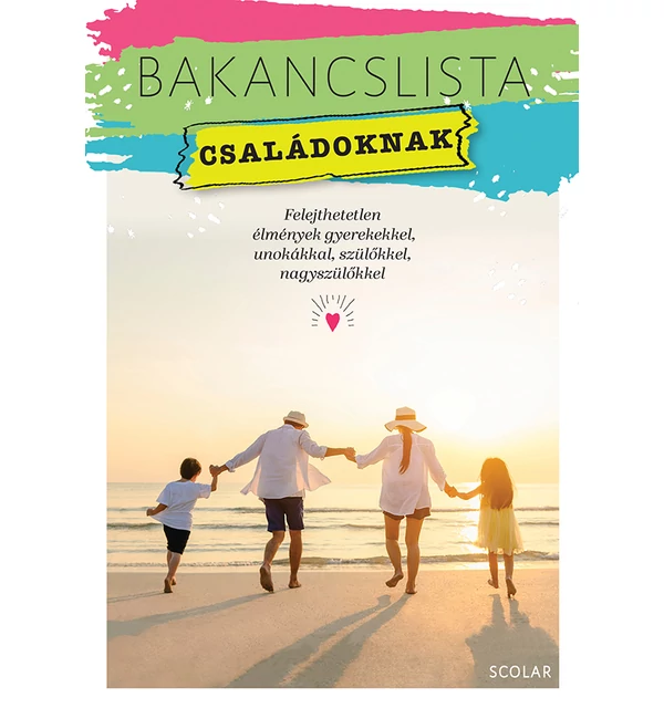 Bakancslista – Családoknak (Felejthetetlen élmények gyerekekkel, unokákkal, szülőkkel, nagyszülőkkel)